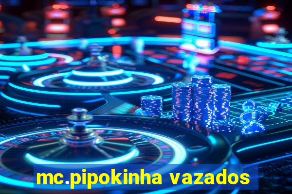 mc.pipokinha vazados